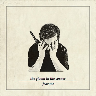 The Gloom In The Corner – Fear Me (2016)