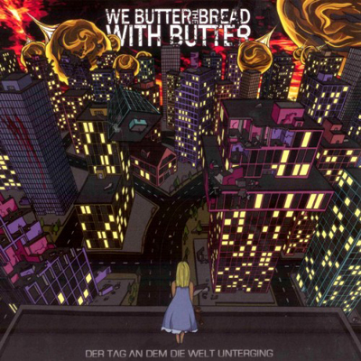 We Butter The Bread With Butter — Der Tag an dem die Welt unterging (2010)