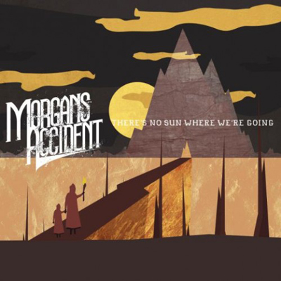 Morgan's Accident — There's No Sun Where We're Going (2011)