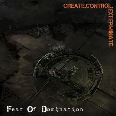 Fear Of Domination — Create.Control.Exterminate (2011)