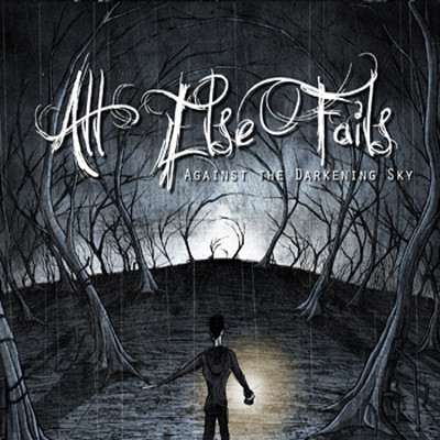 All Else Fails — Against The Darkening Sky (2009)