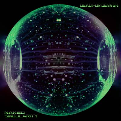 Dead for Denver — Naked Singularity (2013)