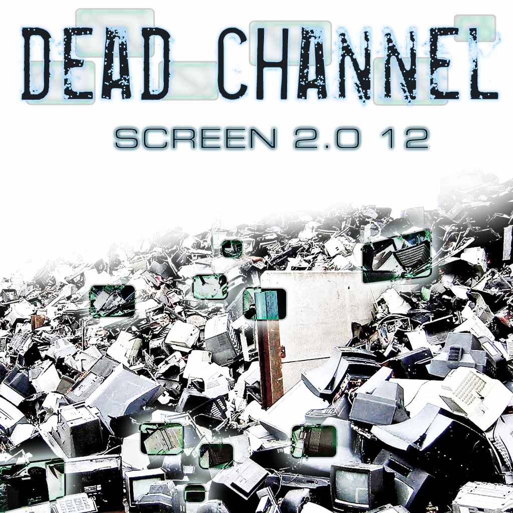 Dead Channel — Screen 2.0 12 (2012)