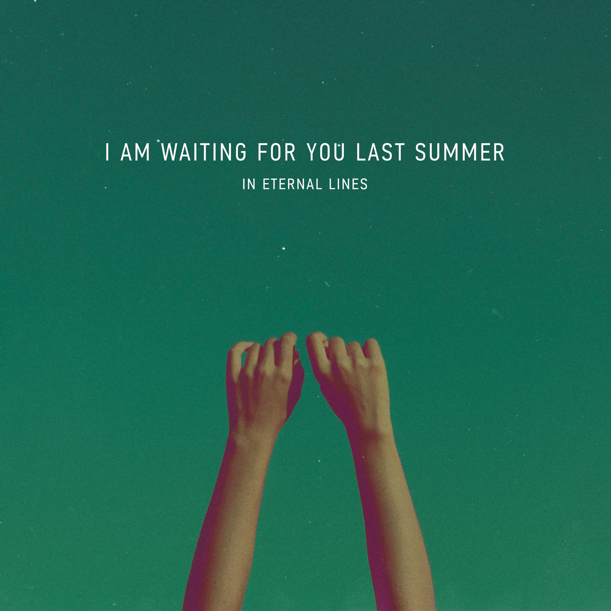 I Am Waiting For You Last Summer — In Eternal Lines (2013)