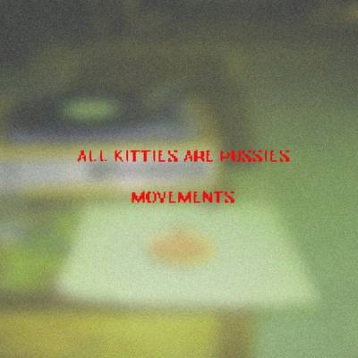 All Kitties Are Pussies — Movements [EP] (2013)