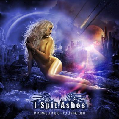 I Spit Ashes – Inhaling Blackness - Reflecting Light (2012)