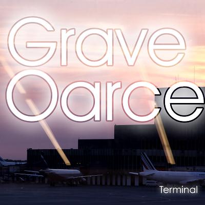 Grave Oarce – Terminal (2010)