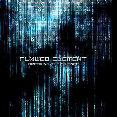 Flawed Element — Breaking The Silence (2011)