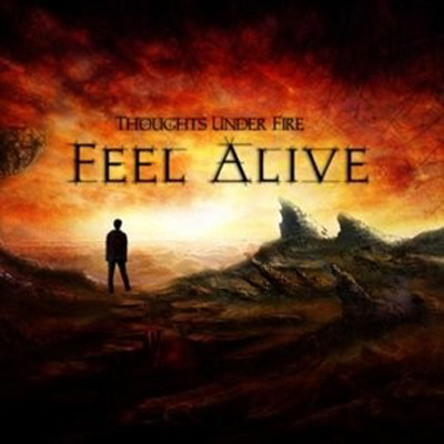 Thoughts Under Fire – Feel Alive (2010)