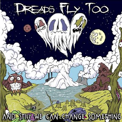 Dreads Fly Too – And Still We Can Change Something (2011)