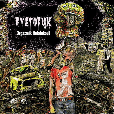 Eyetofuk – Orgazmik Holofukout (2010)