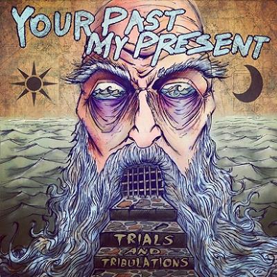 Your Past, My present – Trials and Tribulations (2013)