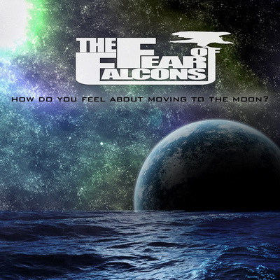 The Fear of Falcons — How Do You Feel About Moving to the Moon [EP] (2013)