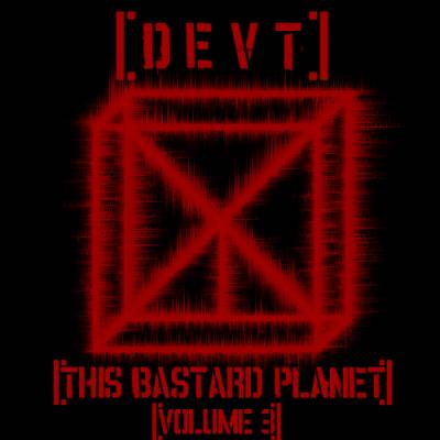 DEVT — This Bastard Planet: Volume 3 (2013)