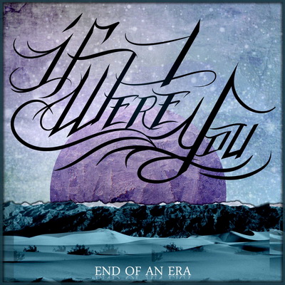 If I Were You — End of an Era (2013)