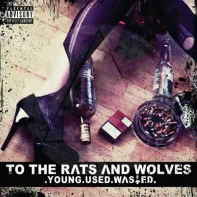 To The Rats And Wolves — Young. Used. Wasted [EP] (2013)