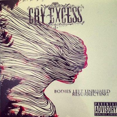 Cry Excess — Bodies Left Unburied Resurrecting (2013)