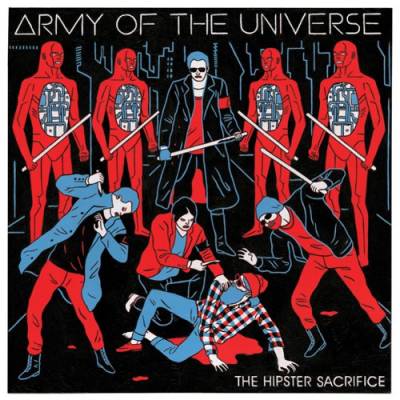 Army Of The Universe — The Hipster Sacrifice (2013)