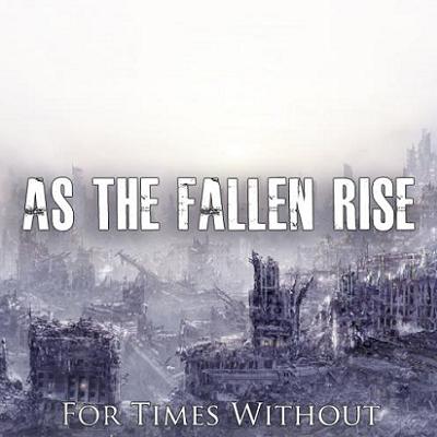 As The Fallen Rise — For Times Without (2011)