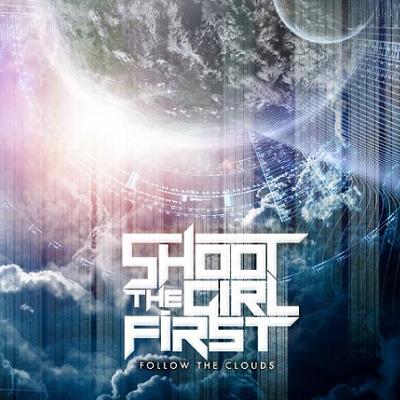 Shoot the Girl First — Follow the Clouds (2013)