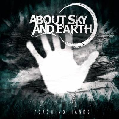 About Sky And Earth — Reaching Hands [EP] (2013)