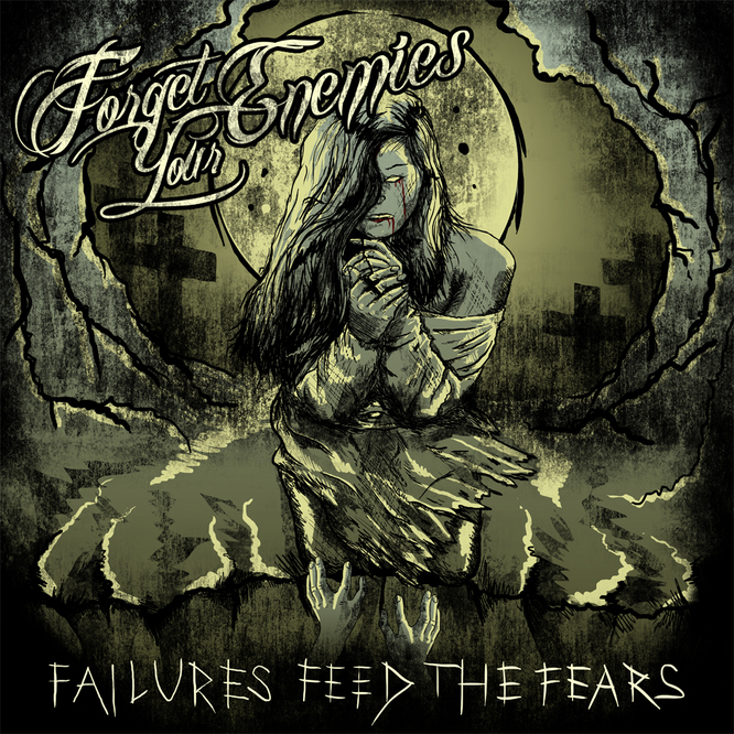 Forget Your Enemies — Failures Feed The Fears [EP] (2013)