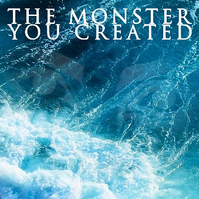 The Monster You Created — Endless Tides (2013)