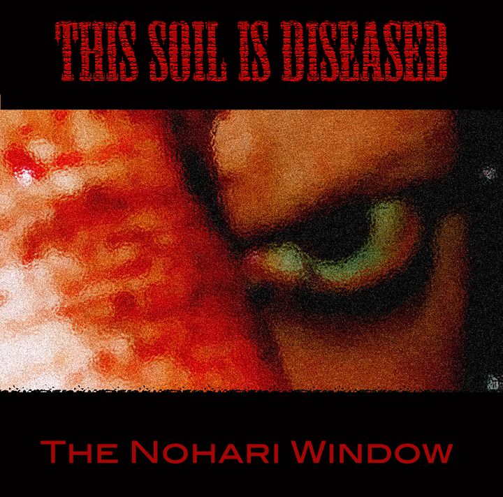 This Soil Is Diseased — The Nohari Window (2013)