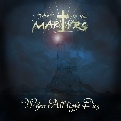 Tears Of The Martyrs — When All Light Dies (2012)