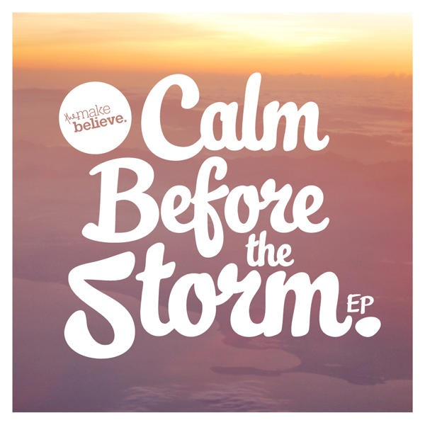 The Make Believe — Calm Before The Storm [EP] (2012)