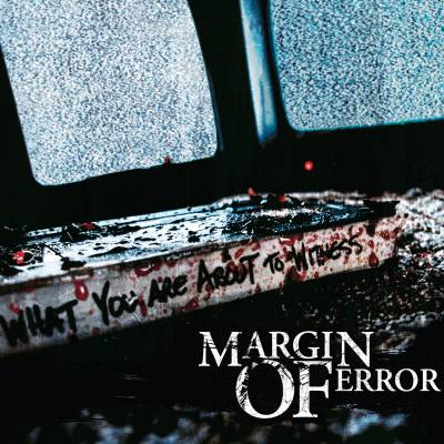 Margin of Error — What You Are About to Witness (2009)