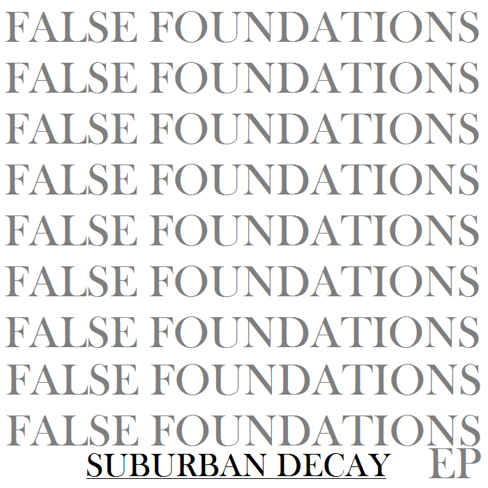 Suburban Decay — False Foundations (2013)