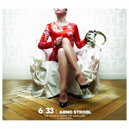 6:33 & Arno Strobl — The Stench From The Swelling (A True Story) (2013)