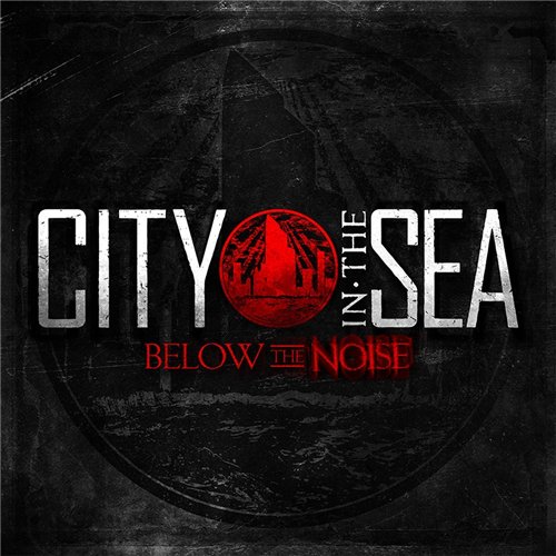 City In The Sea — Below the Noise (2013)