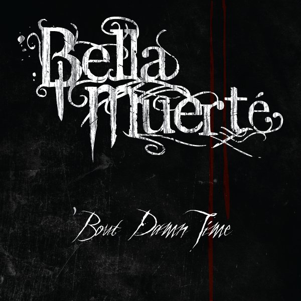 Bella Muerte — 'Bout Damn Time [EP] (2010)