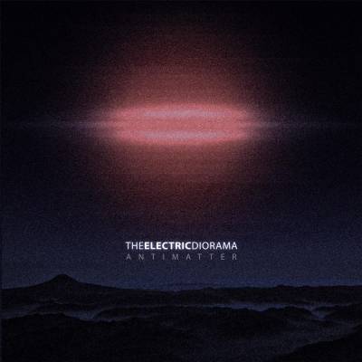 The Electric Diorama — Antimatter [EP] (2013)