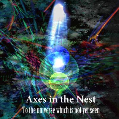 Axes in the Nest — To the Universe Which Is Not Yet Seen [EP] (2013)