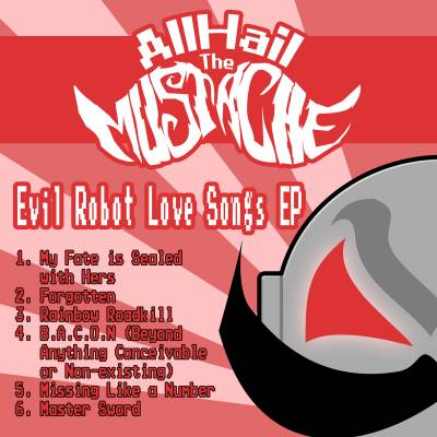 All Hail The Mustache — Evil Robot Love Songs [EP] (2013)