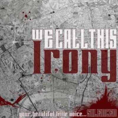 We Call This Irony — Your Beautiful Voice Silenced (2010)